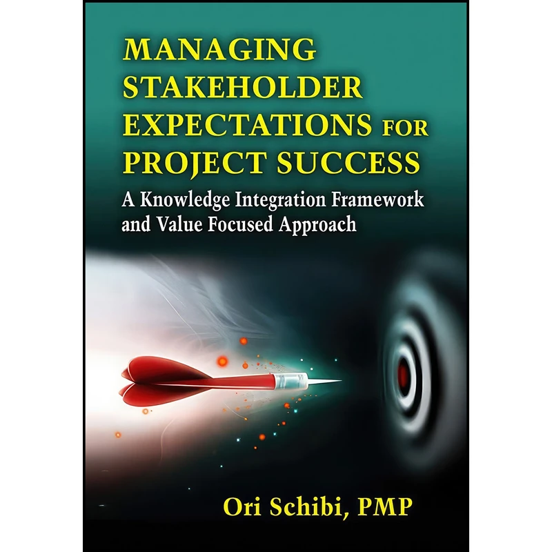 کتاب Managing Stakeholder Expectations for Project Success اثر Ori Schibi انتشارات J. Ross Publishing