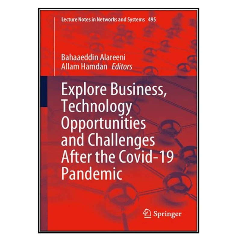 کتاب Explore Business, Technology Opportunities and Challenges ‎After the Covid-19 Pandemi اثر Bahaaeddin Alareeni and Allam Hamdan انتشارات مؤلفين طلايي