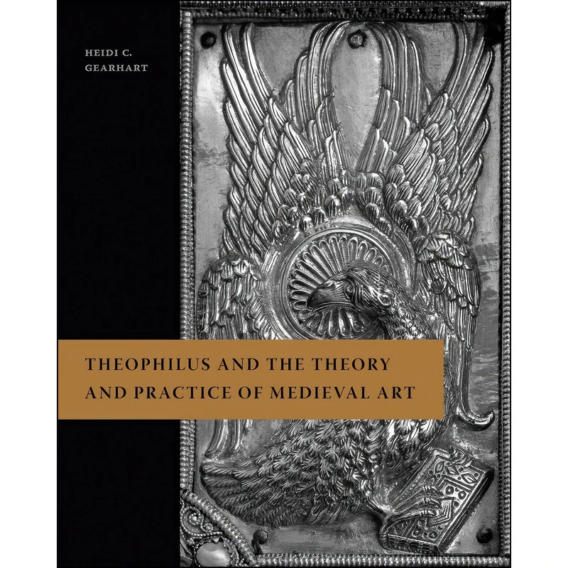 کتاب Theophilus and the Theory and Practice of Medieval Art اثر Heidi C. Gearhart انتشارات Penn State University Press