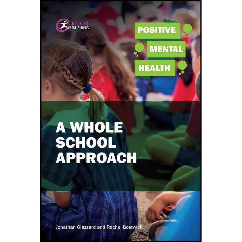 کتاب Positive Mental Health اثر Jonathan Glazzard and Rachel Bostwick انتشارات Critical Publishing