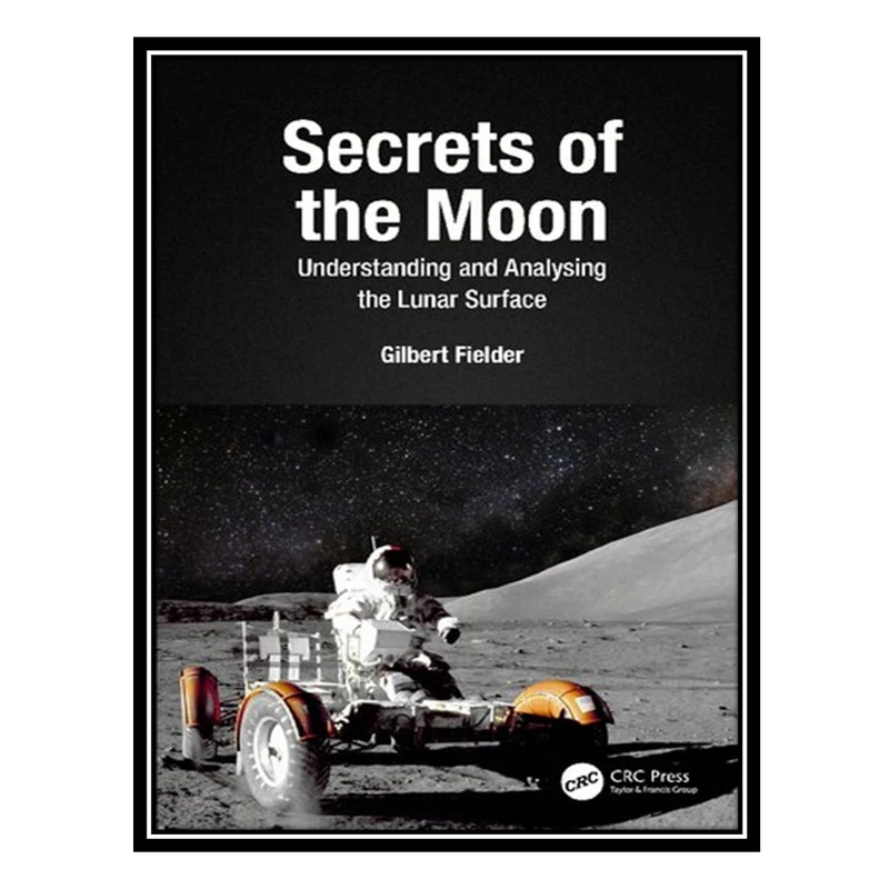 کتاب Secrets of the Moon: Understanding and Analysing the Lunar Surface اثر Gilbert Fielder انتشارات مؤلفین طلایی