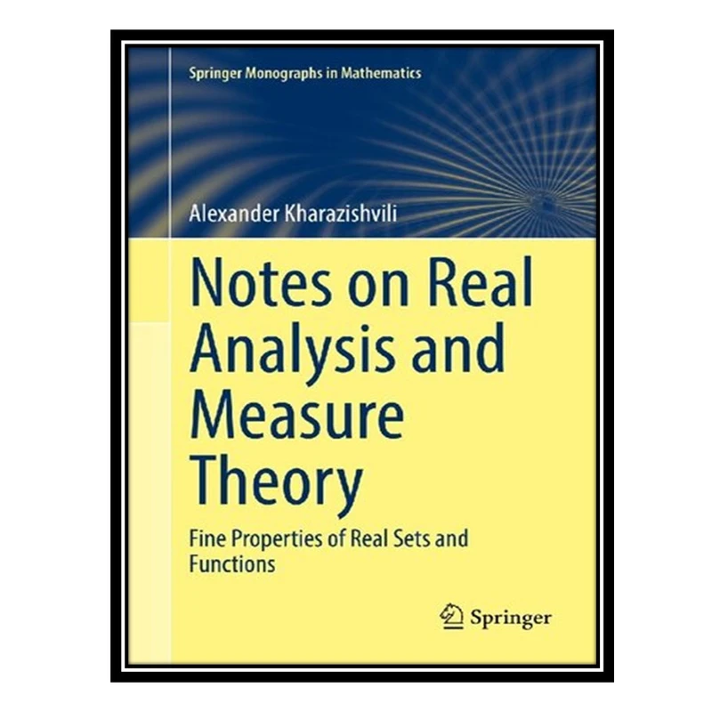 کتاب Notes on Real Analysis and Measure Theory اثر Alexander Kharazishvili انتشارات مؤلفین طلایی