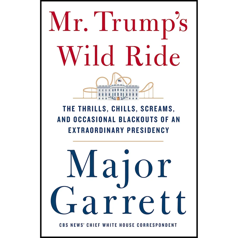 کتاب Mr. Trumps Wild Ride اثر Major Garrett انتشارات All Points Books