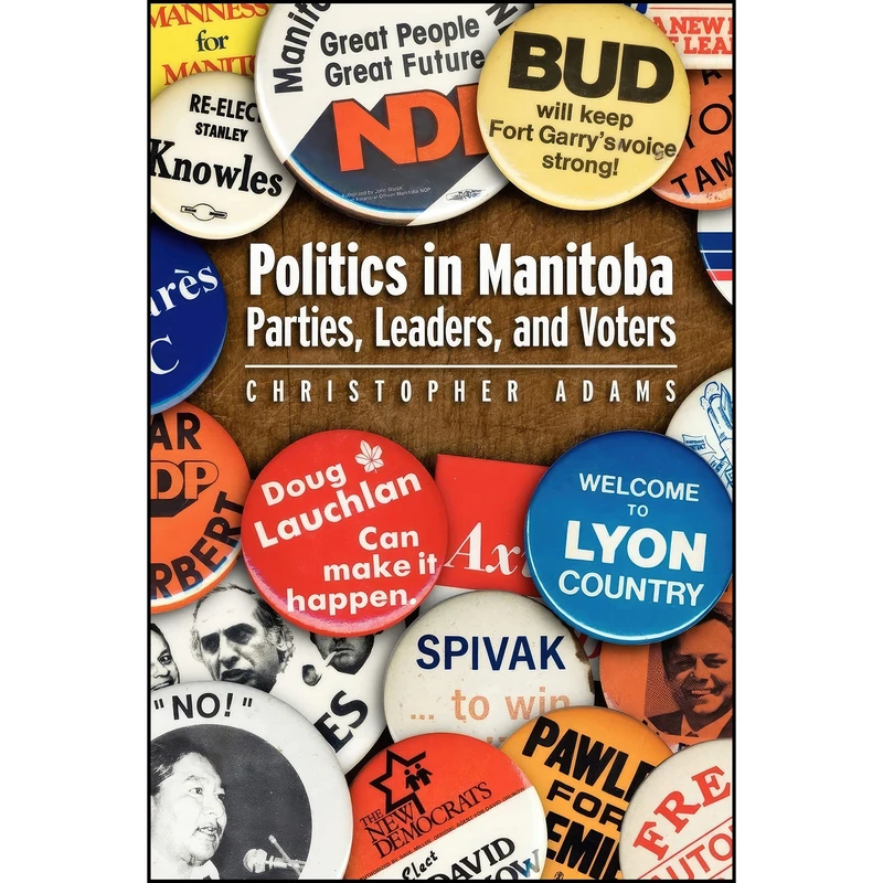 کتاب Politics in Manitoba اثر Christopher Adams انتشارات University of Manitoba Press