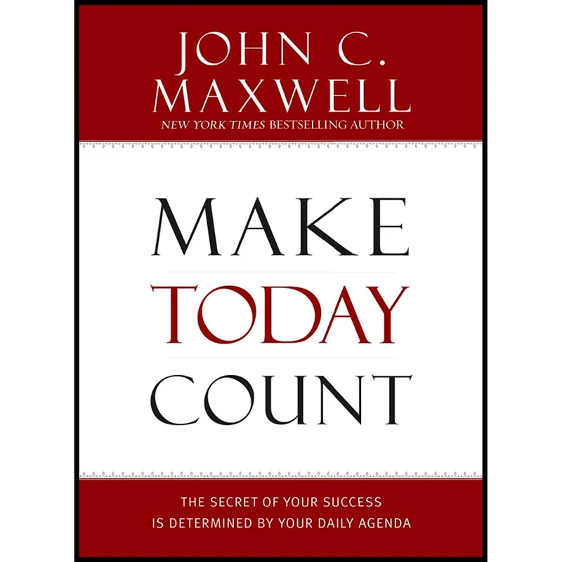 کتاب Make Today Count اثر John C. Maxwell انتشارات Center Street