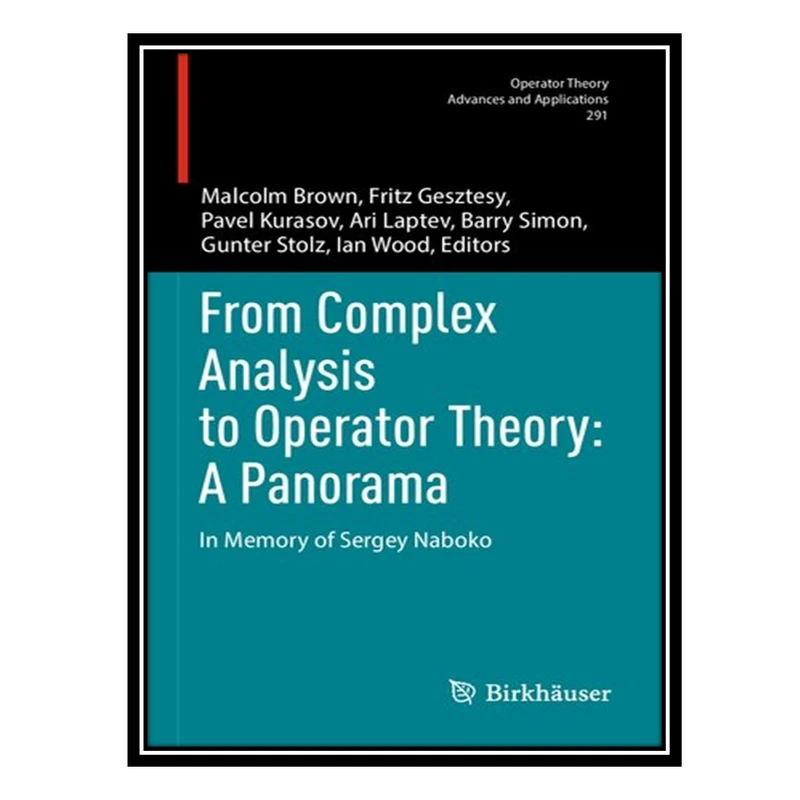 کتاب From Complex Analysis to Operator Theory: A Panorama : In Memory of Sergey Naboko اثر جمعی از نویسندگان انتشارات مؤلفین طلایی