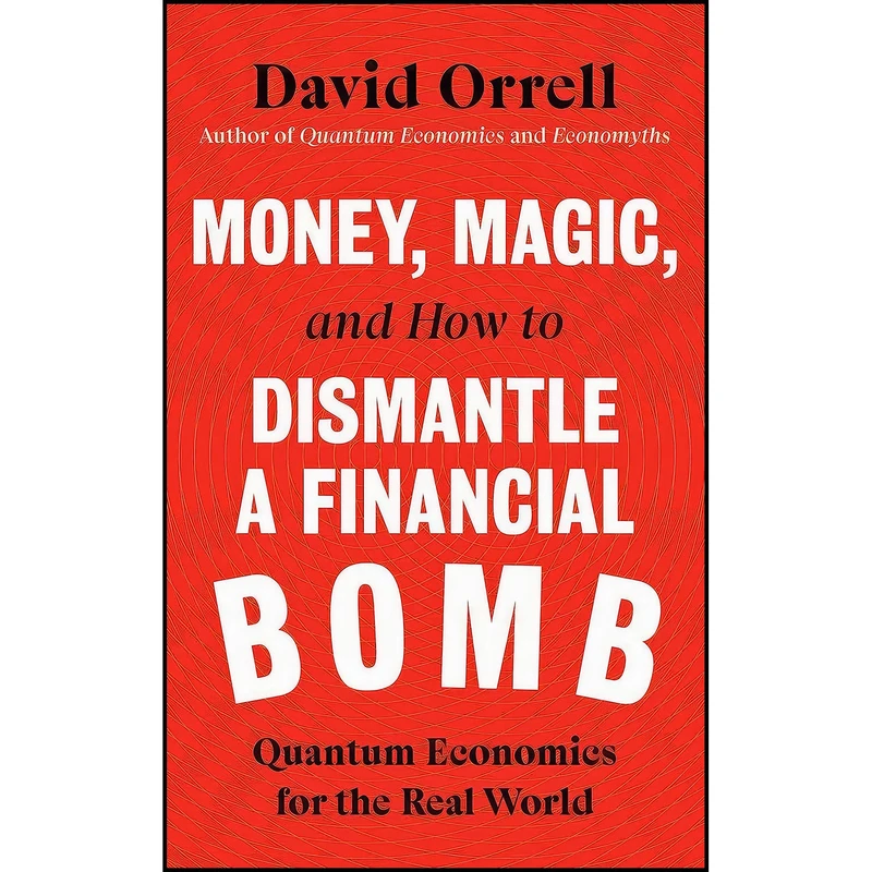 کتاب Money, Magic, and How to Dismantle a Financial Bomb اثر David Orrell انتشارات Icon Books