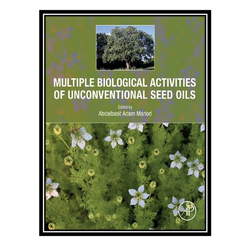 کتاب Multiple Biological Activities of Unconventional Seed Oils اثر Abdalbasit Adam Mariod انتشارات مؤلفین طلایی