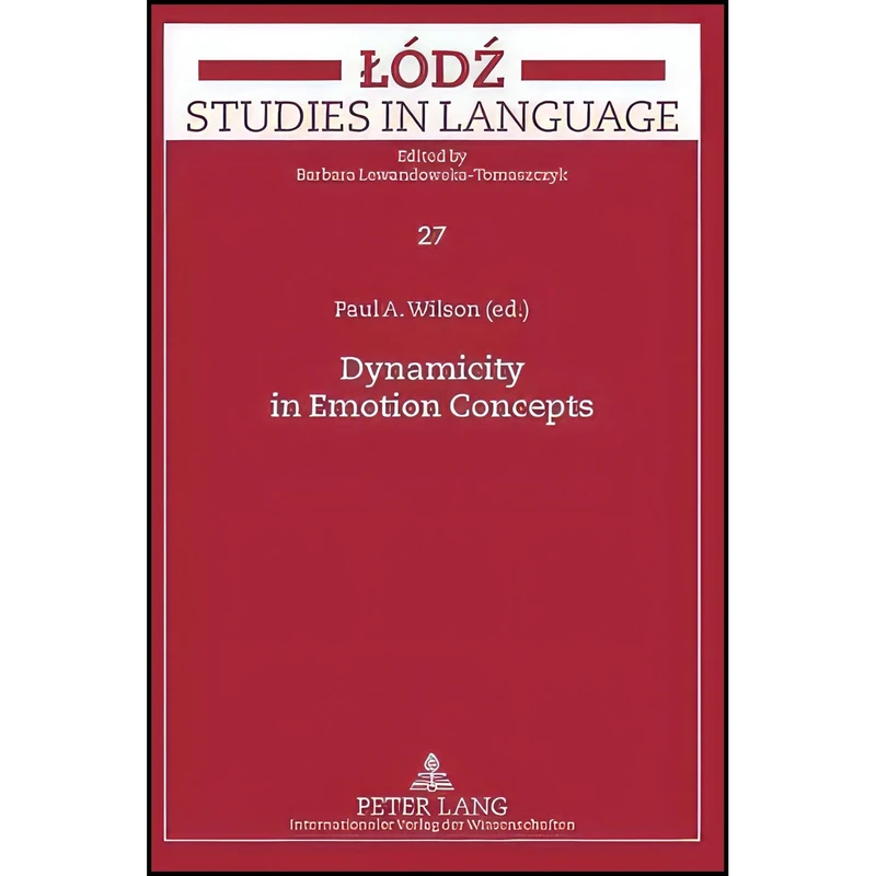 کتاب Dynamicity in Emotion Concepts  اثر Paul Wilson انتشارات Peter Lang GmbH, Internationaler Verlag der Wissenschaften