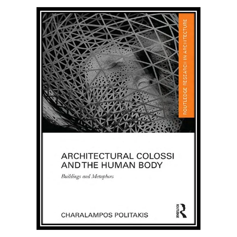 کتاب Architectural Colossi and the Human Body: Buildings and Metaphors اثر Charalampos Politakis انتشارات مؤلفین طلایی