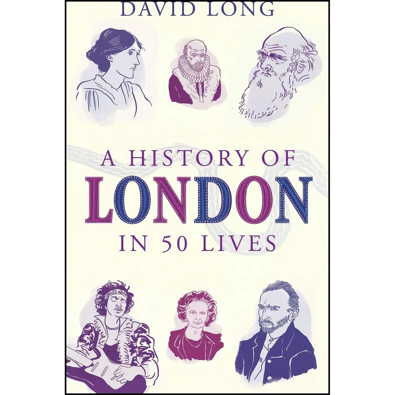 کتاب A History of London in 50 Lives اثر David Long انتشارات Oneworld Publications
