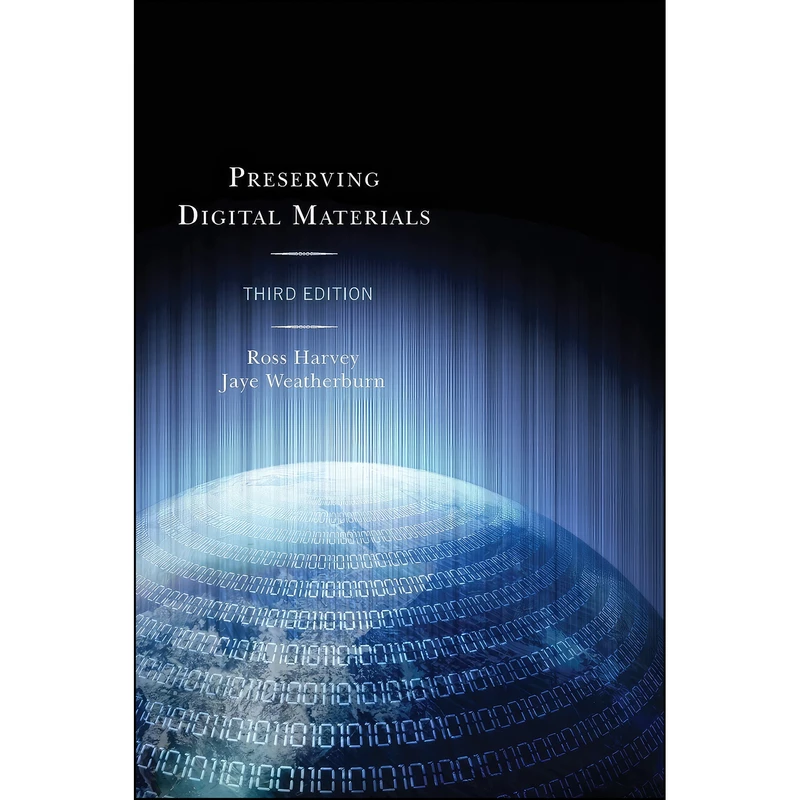 کتاب Preserving Digital Materials اثر Ross Harvey and Jaye Weatherburn انتشارات Rowman   Littlefield Publishers