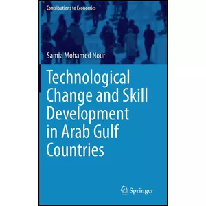 کتاب Technological Change and Skill Development in Arab Gulf Countries  اثر Samia Mohamed Nour انتشارات Springer