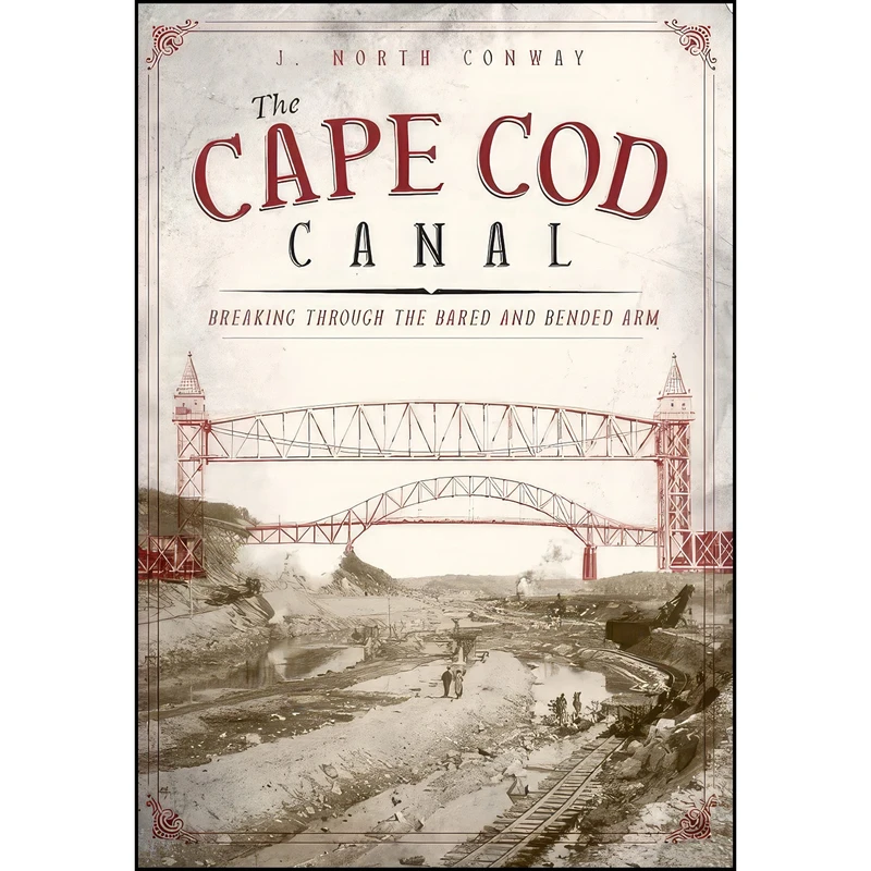 کتاب The Cape Cod Canal اثر J. North Conway انتشارات The History Press