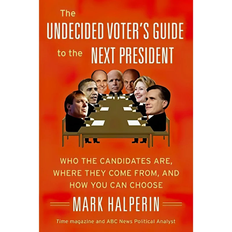کتاب The Undecided Voter's Guide to the Next President اثر Mark Halperin انتشارات Harper Perennial