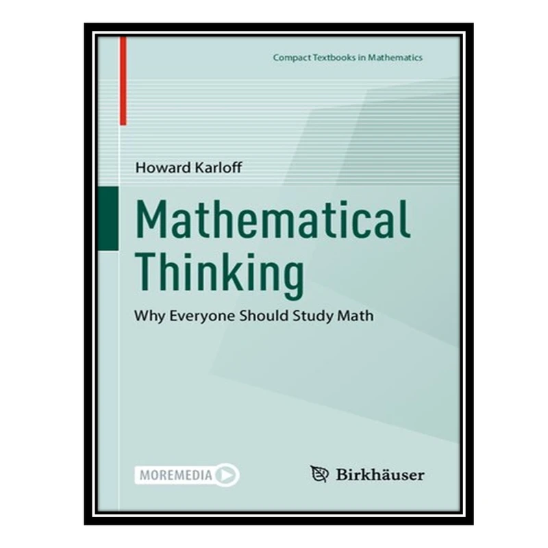 کتاب Mathematical Thinking: Why Everyone Should Study Math (Compact Textbooks in Mathematics) اثر Howard Karloff انتشارات مؤلفین طلایی