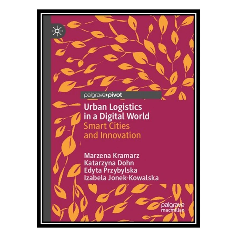 کتاب Urban Logistics in a Digital World: Smart Cities and Innovation اثر جمعی از نویسندگان انتشارات مؤلفین طلایی