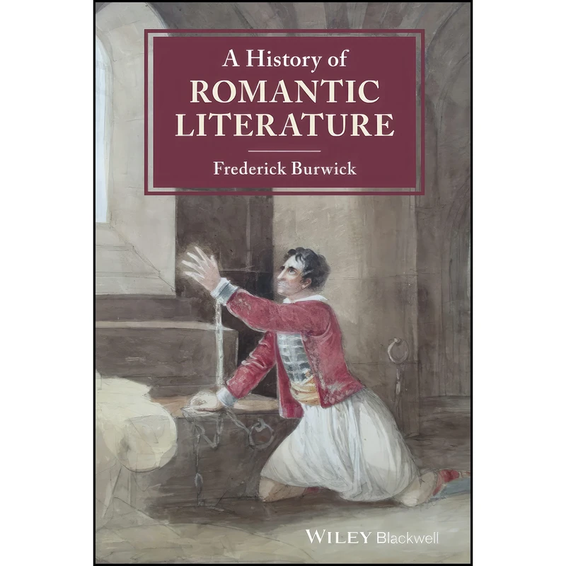 کتاب A History of Romantic Literature  اثر Frederick Burwick انتشارات Wiley-Blackwell