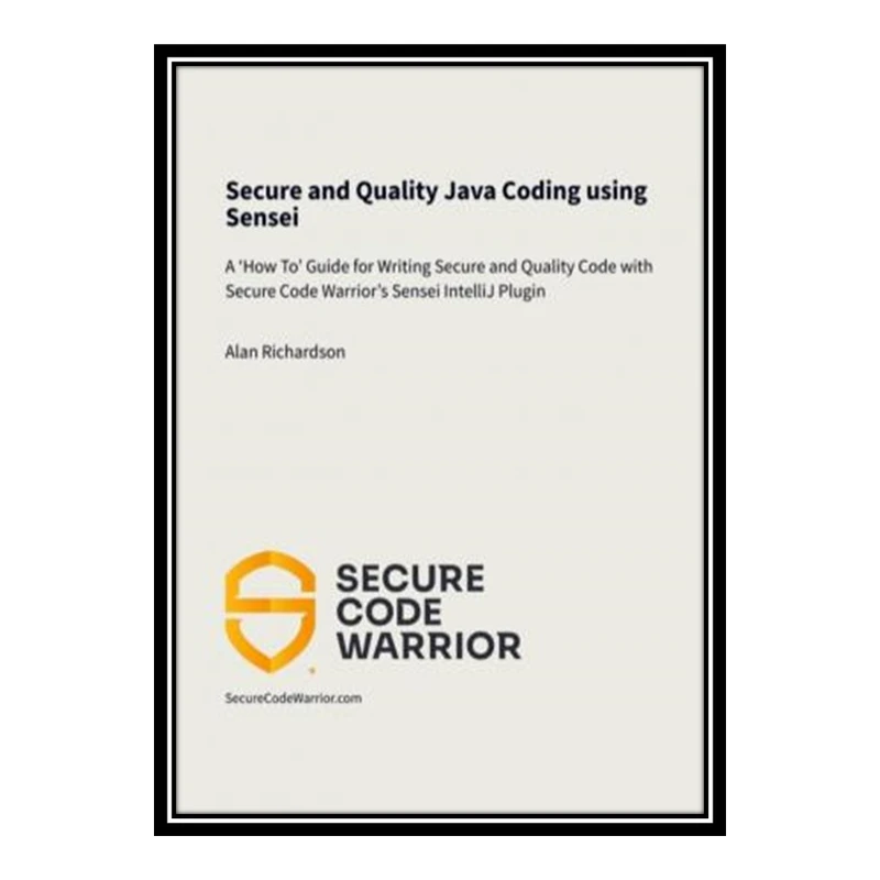 کتاب Secure and quality Java coding using Sensei: A ‘How-To’ guide for writing secure and quality code with Secure Code Warrior’s Sensei IntelliJ plugin اثر Richardson Alan انتشارات مؤلفین طلایی