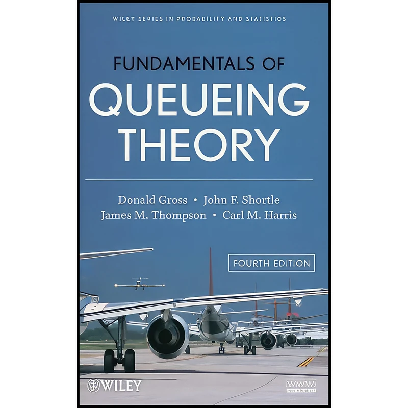 کتاب Fundamentals of Queueing Theory اثر جمعي از نويسندگان انتشارات Wiley-Interscience