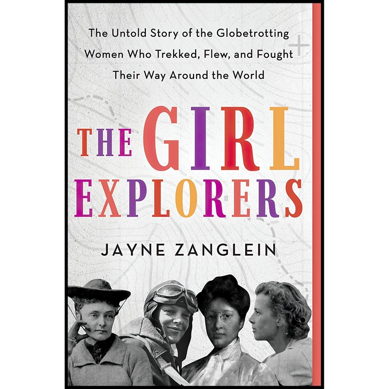 کتاب The Girl Explorers اثر Jayne Zanglein انتشارات Sourcebooks
