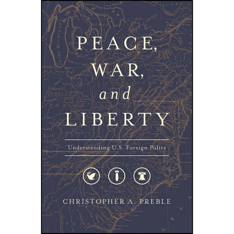 کتاب Peace, War, and Liberty اثر Christopher A. Preble انتشارات Libertarianism.org Press