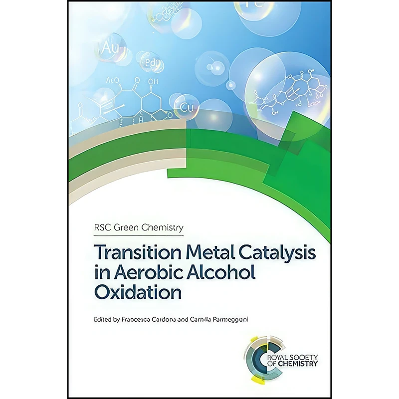 کتاب Transition Metal Catalysis in Aerobic Alcohol Oxidation  اثر جمعي از نويسندگان انتشارات Royal Society of Chemistry