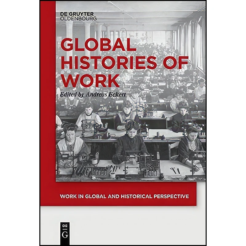 کتاب Global Histories of Work  اثر Andreas Eckert انتشارات De Gruyter Oldenbourg