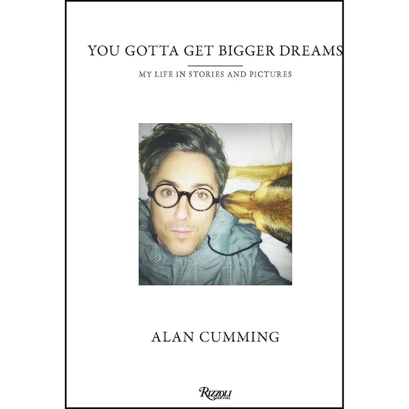کتاب You Gotta Get Bigger Dreams اثر Alan Cumming انتشارات Rizzoli Ex Libris
