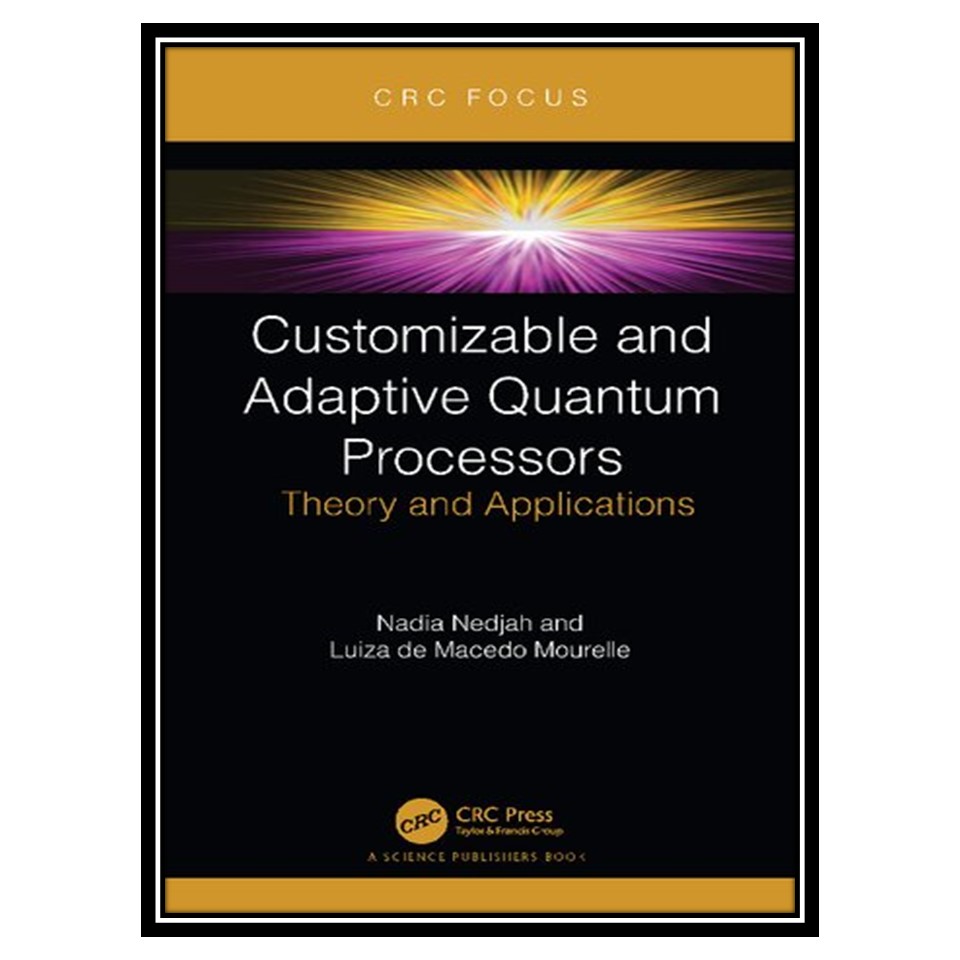 کتاب Customizable and Adaptive Quantum Processors اثر Nadia Nedjah, Luiza De Macedo Mourelle انتشارات مؤلفین طلایی