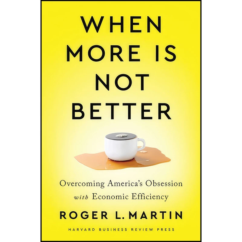 کتاب When More Is Not Better اثر Roger L. Martin انتشارات Harvard Business Review Press