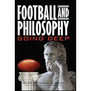 کتاب Football and Philosophy اثر Michael W. Austin and Joe Posnanski انتشارات University Press of Kentucky