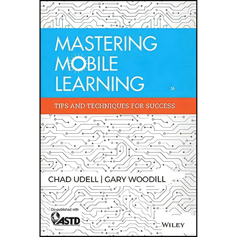 کتاب Mastering Mobile Learning اثر Gary Woodill and Chad Udell انتشارات Pfeiffer