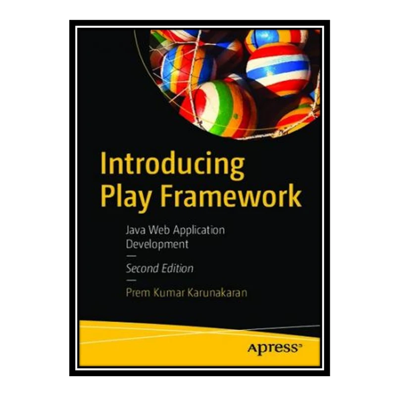 کتاب 	 Introducing Play Framework - Java Web Application Development اثر Prem Kumar Karunakaran انتشارات مؤلفین طلایی