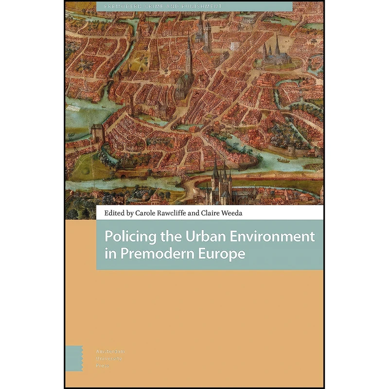 کتاب Policing the Urban Environment in Premodern Europe  اثر جمعي از نويسندگان انتشارات Amsterdam University Press