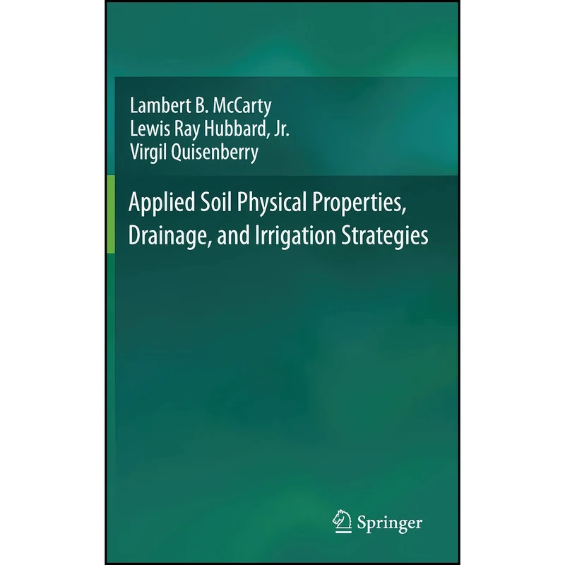 کتاب Applied Soil Physical Properties, Drainage, and Irrigation Strategies. اثر جمعي از نويسندگان انتشارات Springer