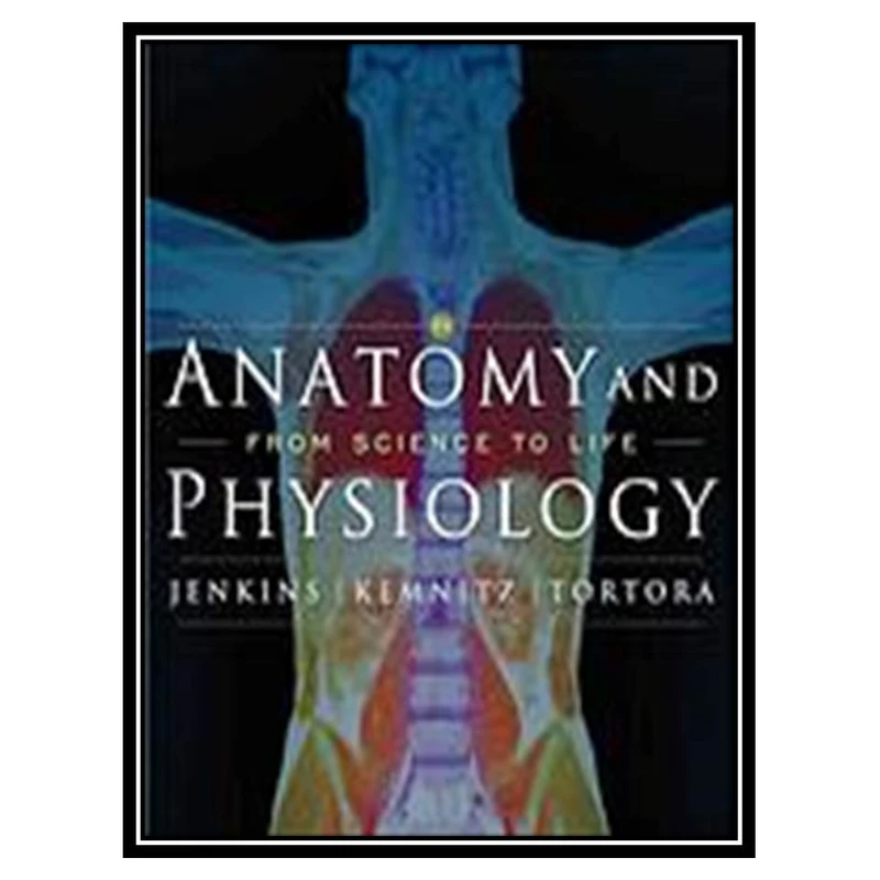 کتاب Anatomy and physiology : from science to life اثر جمعی از نویسندگان انتشارات مؤلفین طلایی
