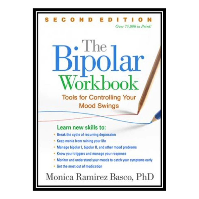 کتاب The Bipolar Workbook, Second Edition: Tools for Controlling Your Mood Swings اثر Monica Ramirez Basco انتشارات مؤلفین طلایی