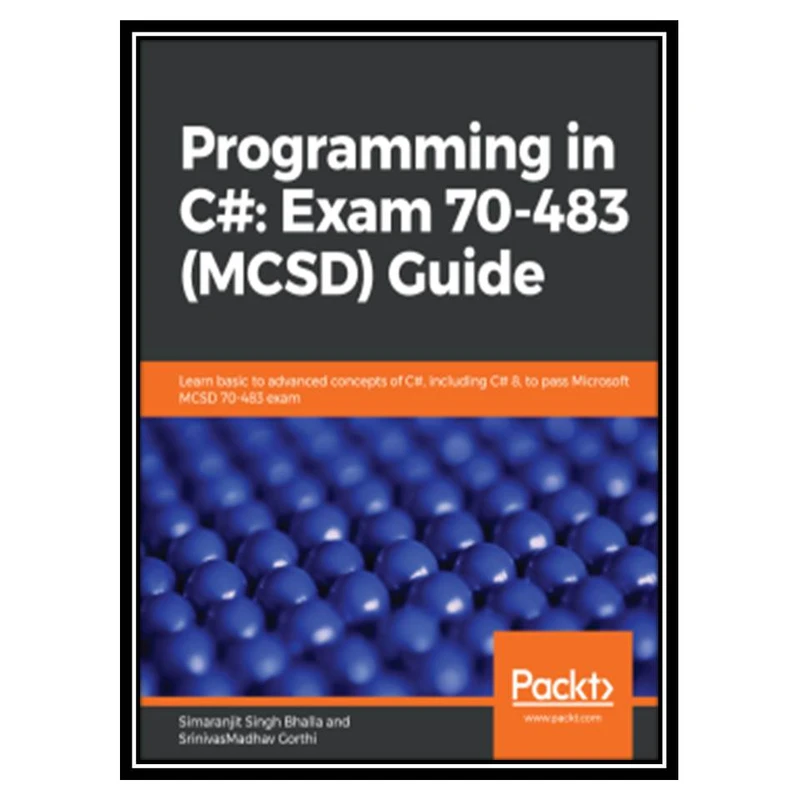 کتاب Programming in C#: Exam 70-483 (MCSD) Guide اثر Simaranjit Singh Bhalla and SrinivasMadhav Gorthi انتشارات مؤلفین طلایی