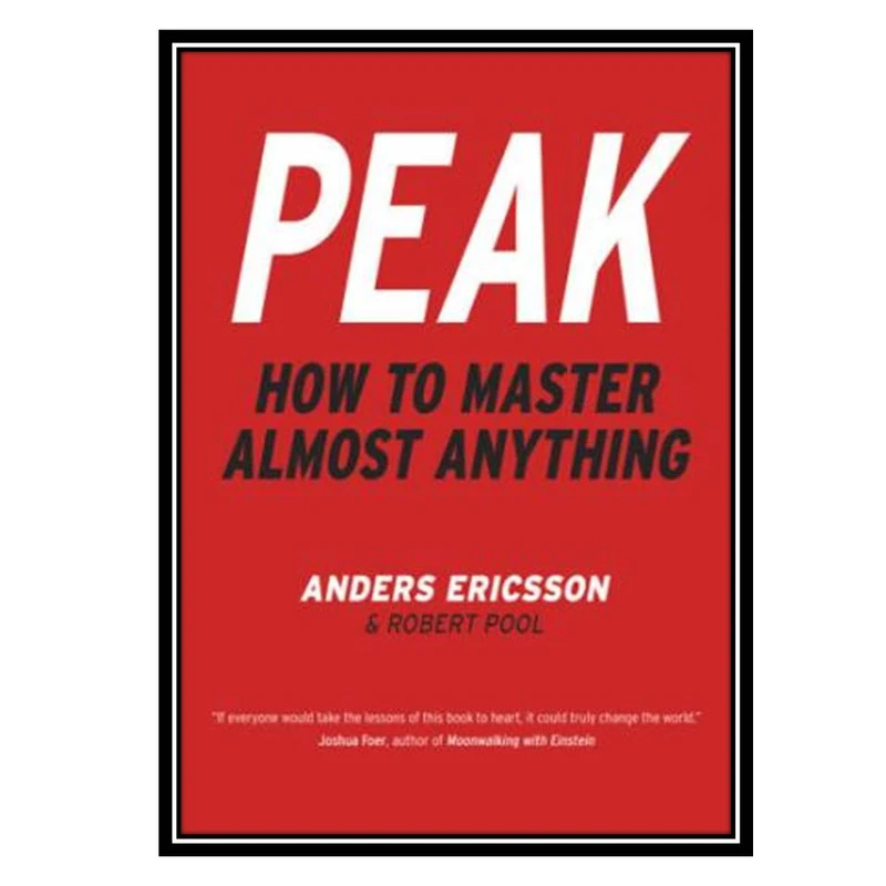 کتاب Peak How to Master Almost Anything اثر K. Anders Ericsson انتشارات مؤلفین طلایی