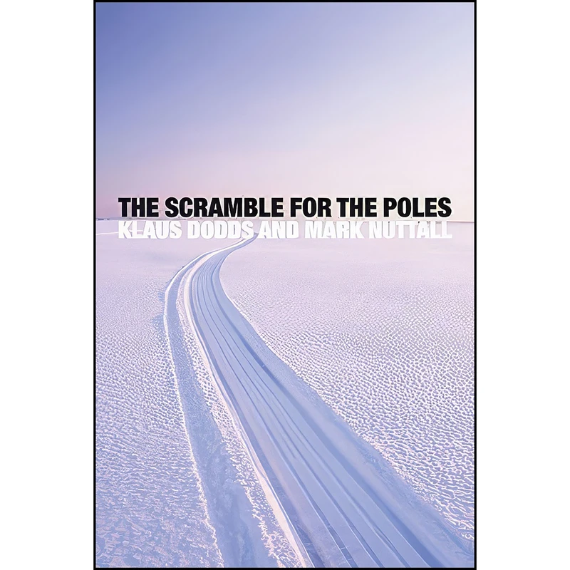 کتاب The Scramble for the Poles اثر Klaus Dodds and Mark Nuttall انتشارات Polity