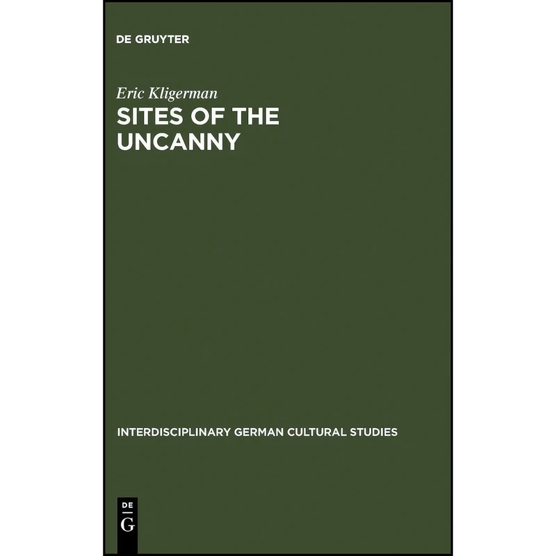 کتاب Sites of the Uncanny اثر Eric Kligerman انتشارات de Gruyter