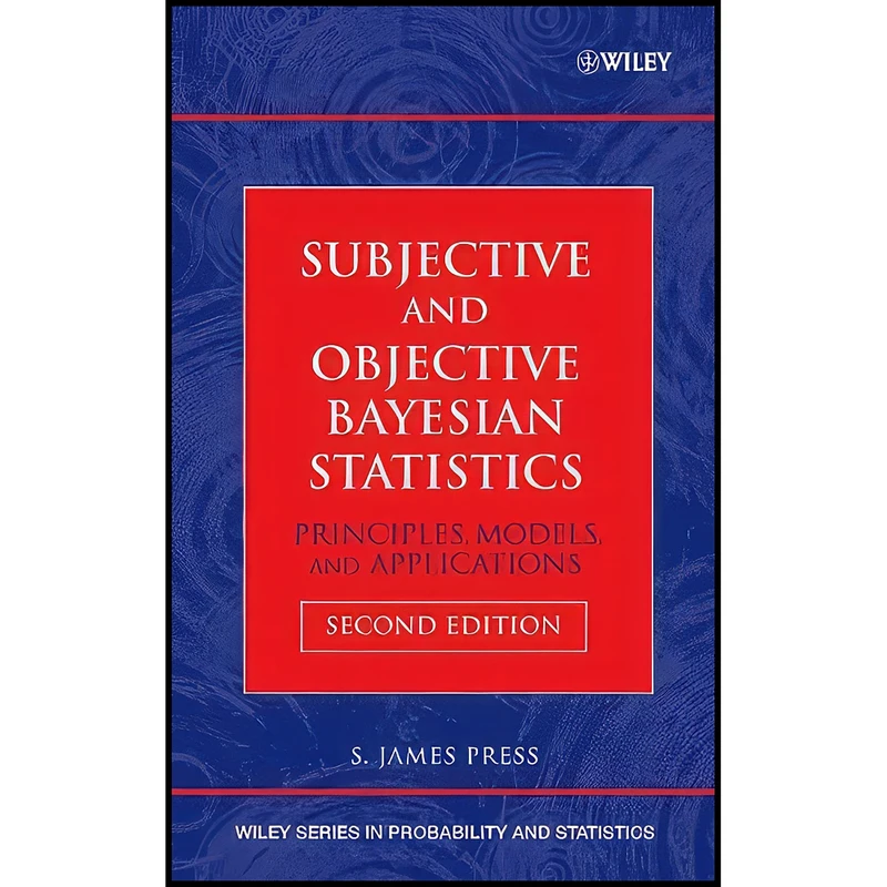 کتاب Subjective and Objective Bayesian Statistics اثر S. James Press انتشارات Wiley-Interscience