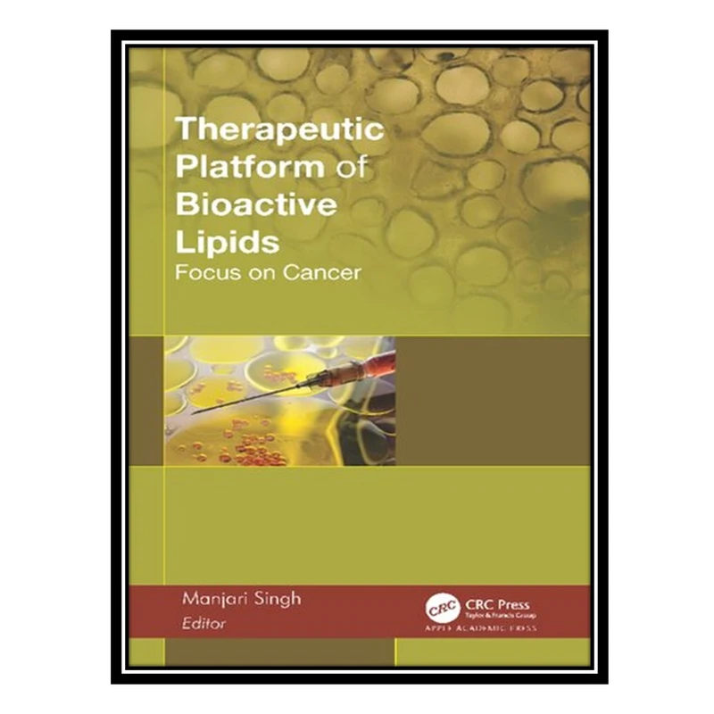 کتاب Therapeutic Platform of Bioactive Lipids: Focus on Cancer اثر Manjari Singh انتشارات مؤلفین طلایی