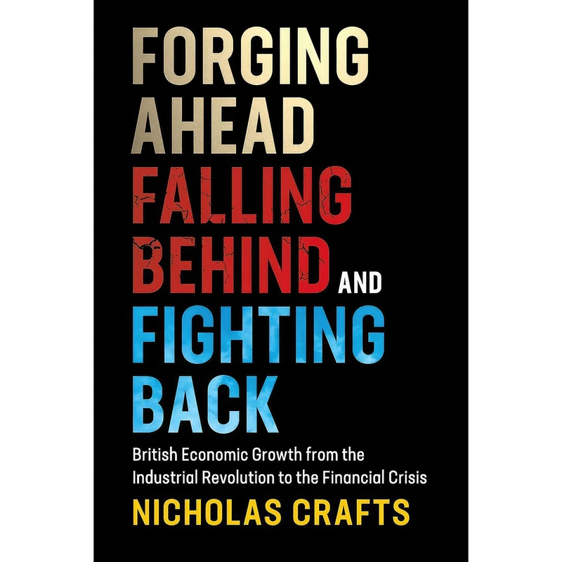 کتاب Forging Ahead  Falling Behind and Fighting Back اثر Nicholas Crafts انتشارات Cambridge University Press
