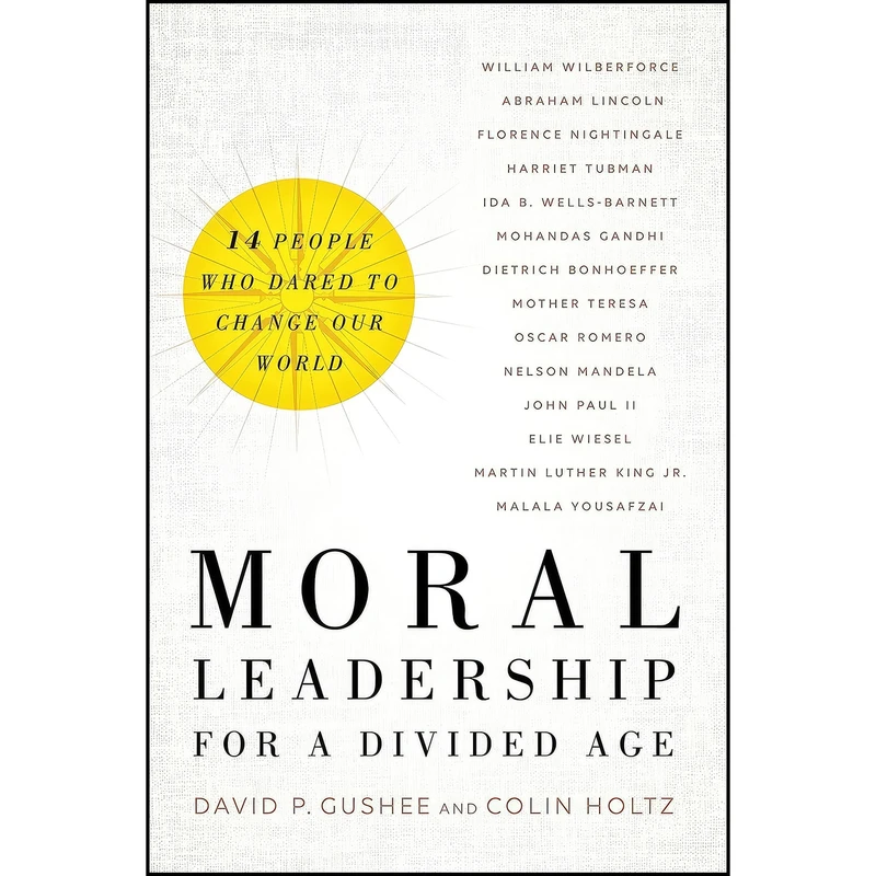 کتاب Moral Leadership for a Divided Age اثر David P. Gushee and Colin Holtz انتشارات Brazos Press