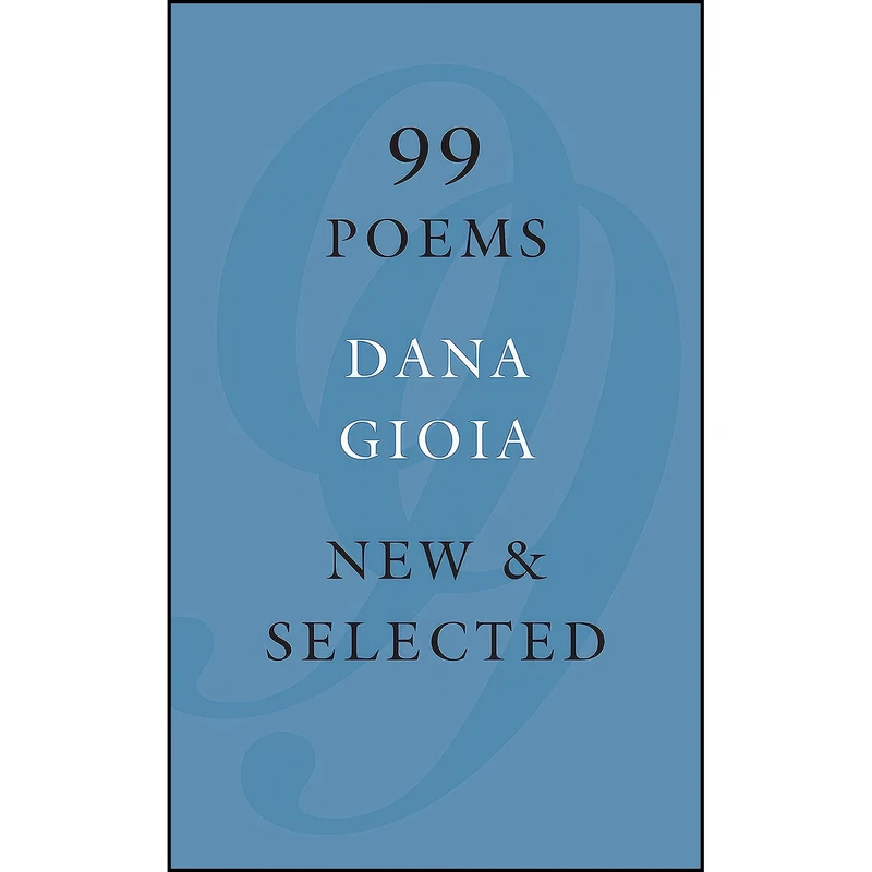 کتاب 99 Poems اثر Dana Gioia انتشارات Graywolf Press