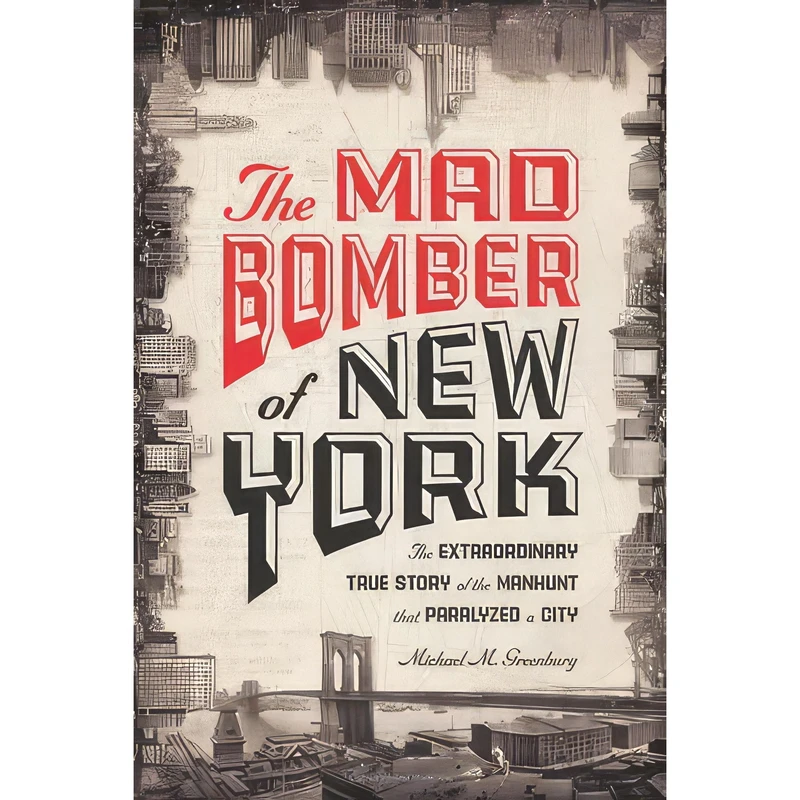 کتاب The Mad Bomber of New York اثر Michael M. Greenburg انتشارات Union Square Press