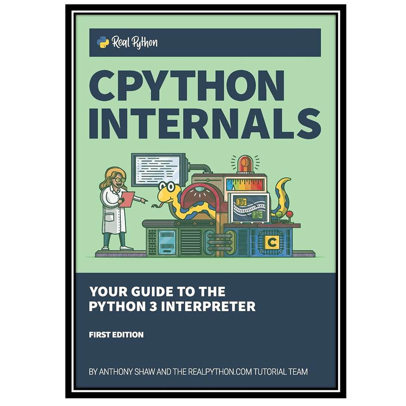 قیمت و خرید کتاب CPython Internals: Your Guide to the Python 3 ...