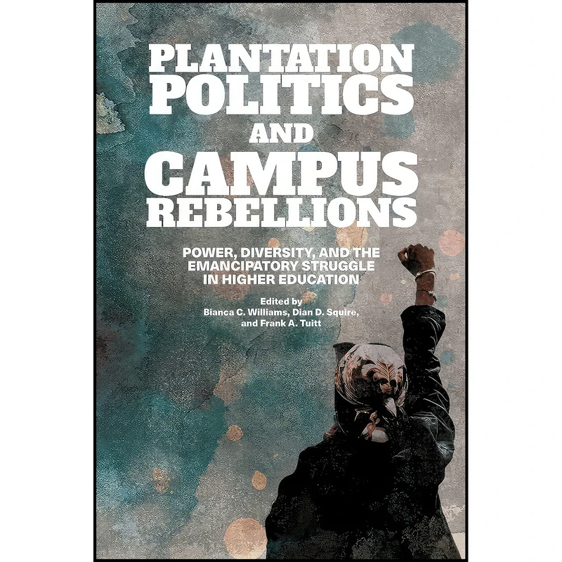 کتاب Plantation Politics and Campus Rebellions اثر جمعي از نويسندگان انتشارات State Univ of New York Pr